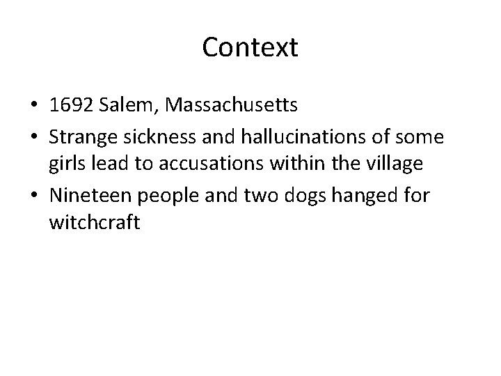 Context • 1692 Salem, Massachusetts • Strange sickness and hallucinations of some girls lead