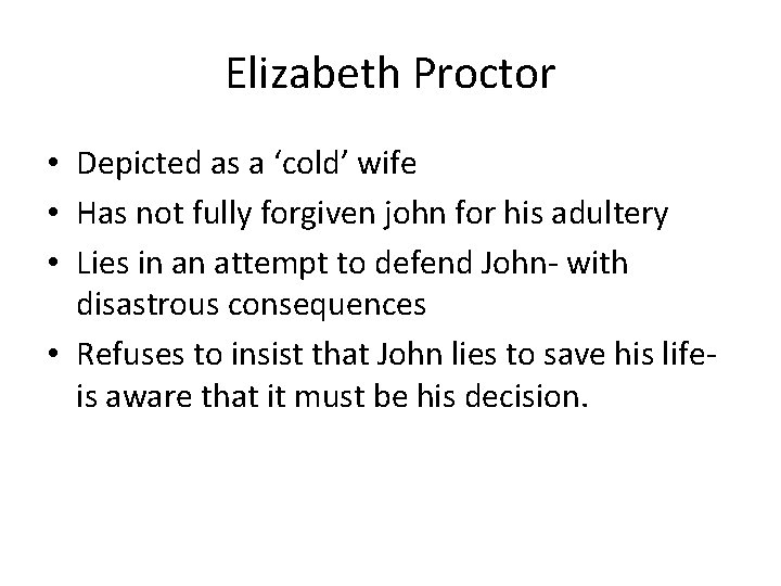 Elizabeth Proctor • Depicted as a ‘cold’ wife • Has not fully forgiven john