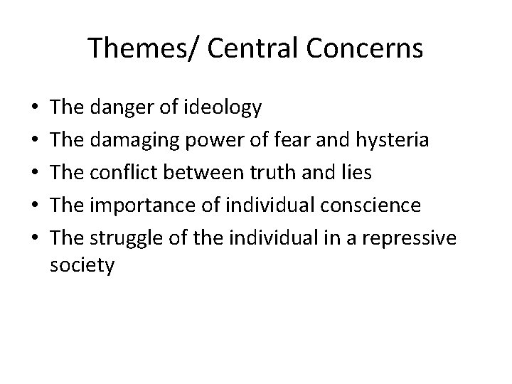Themes/ Central Concerns • • • The danger of ideology The damaging power of