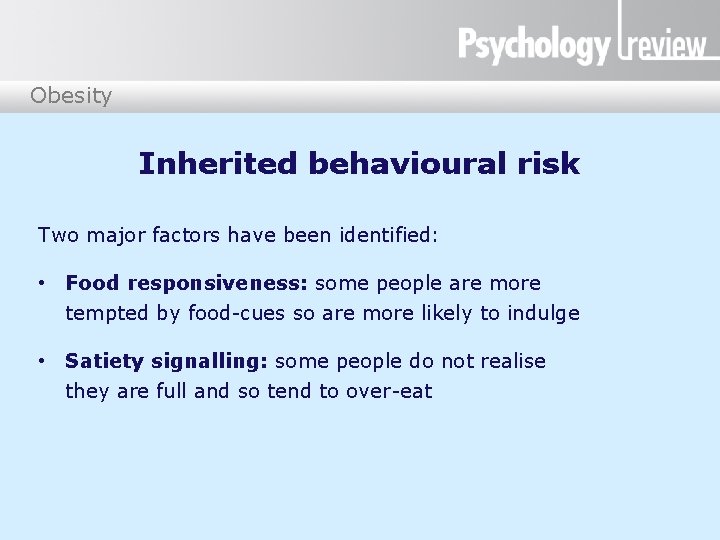 Obesity Inherited behavioural risk Two major factors have been identified: • Food responsiveness: some