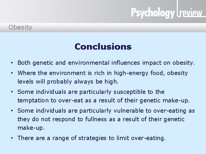 Obesity Conclusions • Both genetic and environmental influences impact on obesity. • Where the