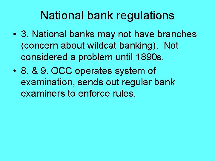 National bank regulations • 3. National banks may not have branches (concern about wildcat