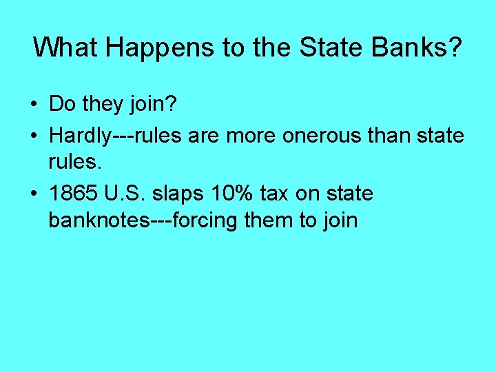 What Happens to the State Banks? • Do they join? • Hardly---rules are more