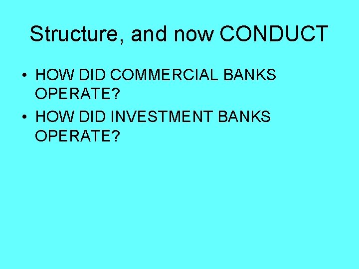 Structure, and now CONDUCT • HOW DID COMMERCIAL BANKS OPERATE? • HOW DID INVESTMENT