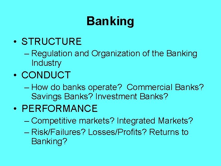 Banking • STRUCTURE – Regulation and Organization of the Banking Industry • CONDUCT –