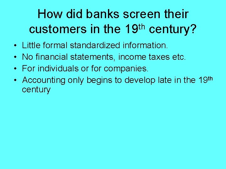 How did banks screen their customers in the 19 th century? • • Little