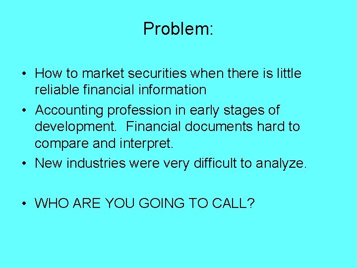 Problem: • How to market securities when there is little reliable financial information •