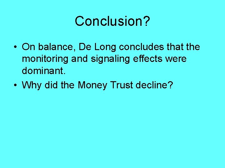 Conclusion? • On balance, De Long concludes that the monitoring and signaling effects were