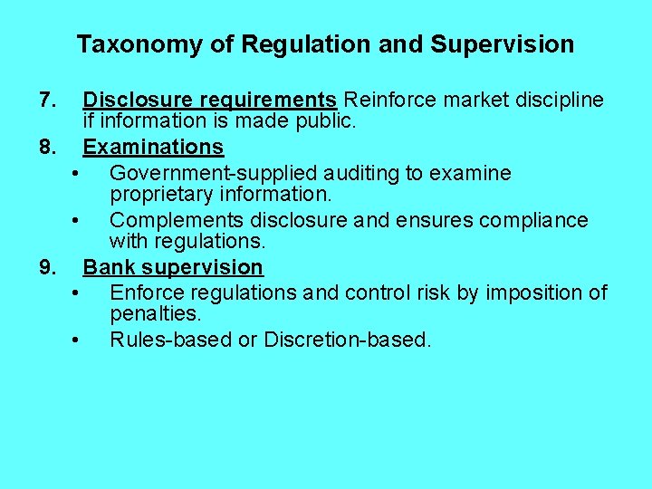 Taxonomy of Regulation and Supervision 7. Disclosure requirements Reinforce market discipline if information is