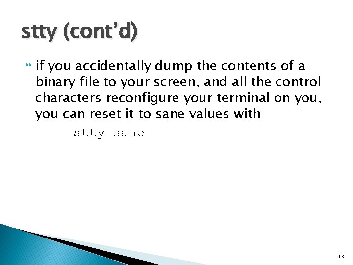 stty (cont’d) if you accidentally dump the contents of a binary file to your