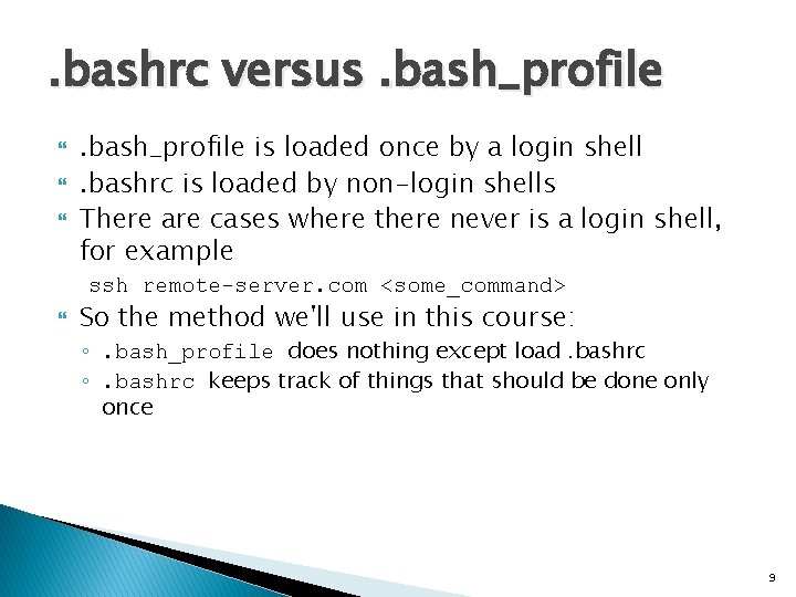 . bashrc versus. bash_profile is loaded once by a login shell. bashrc is loaded