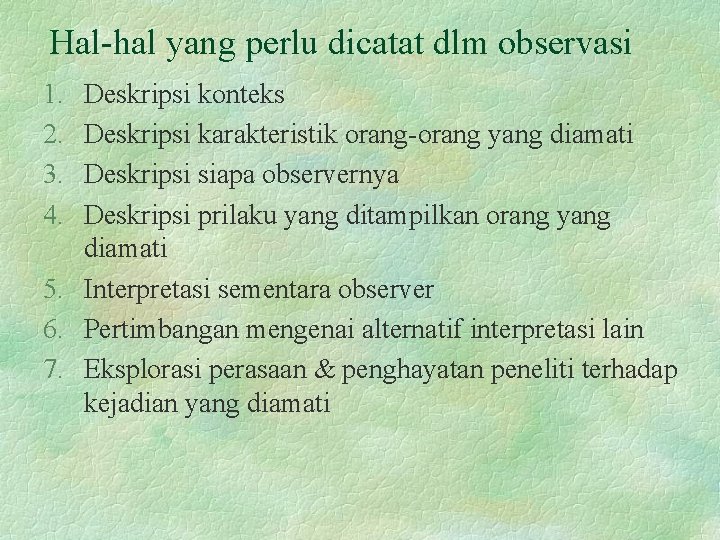 Hal-hal yang perlu dicatat dlm observasi 1. 2. 3. 4. Deskripsi konteks Deskripsi karakteristik