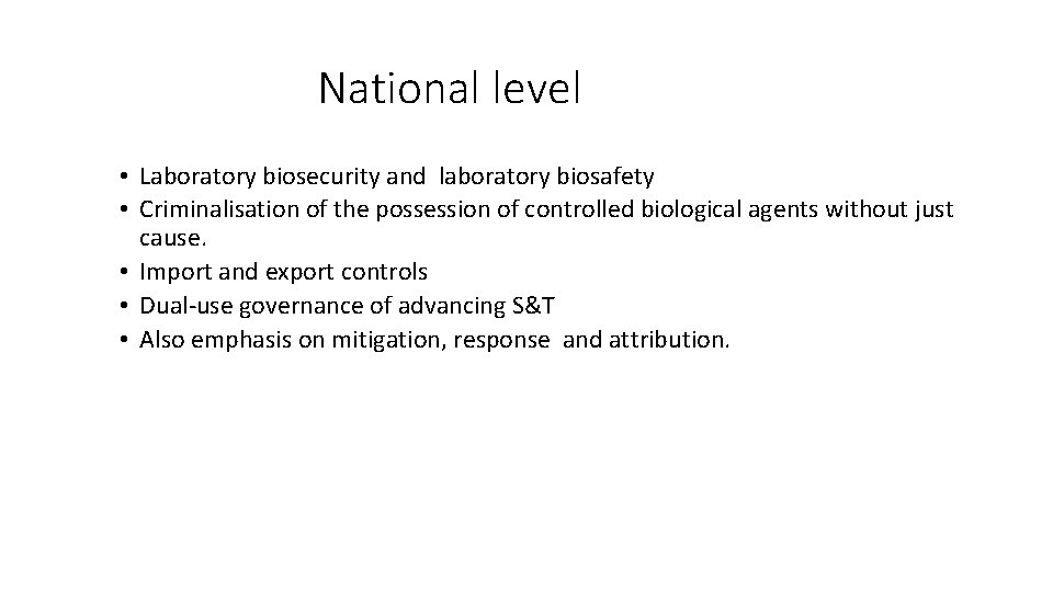 National level • Laboratory biosecurity and laboratory biosafety • Criminalisation of the possession of