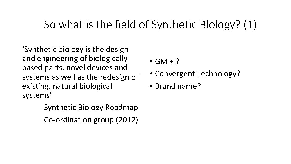 So what is the field of Synthetic Biology? (1) ‘Synthetic biology is the design