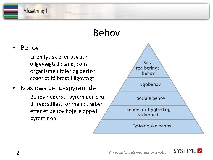 Behov • Behov – Er en fysisk eller psykisk uligevægtstilstand, som organismen føler og