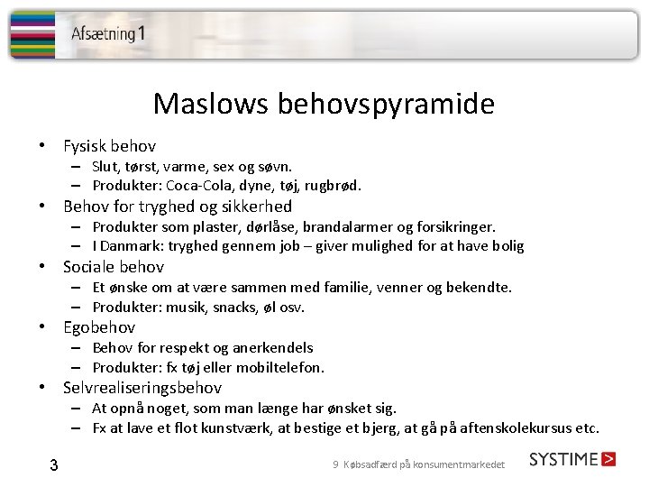 Maslows behovspyramide • Fysisk behov – Slut, tørst, varme, sex og søvn. – Produkter: