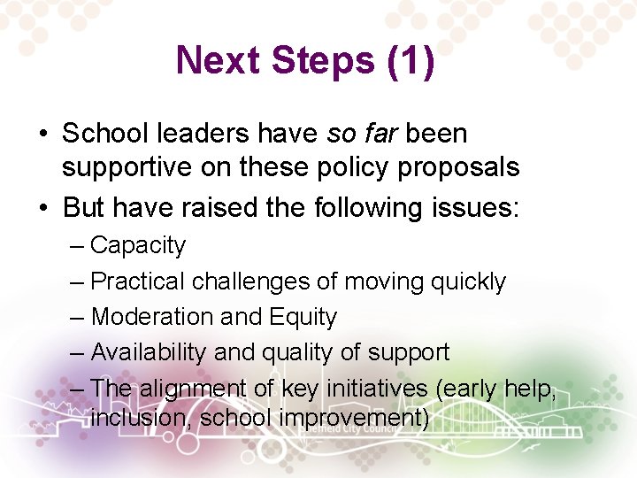 Next Steps (1) • School leaders have so far been supportive on these policy