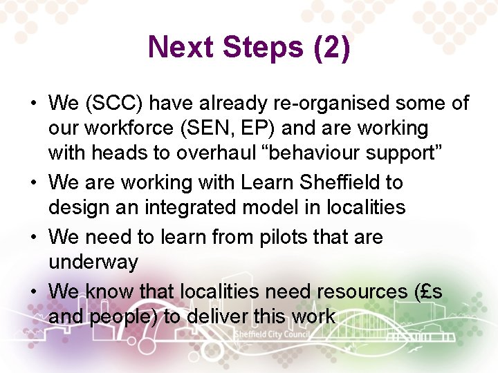 Next Steps (2) • We (SCC) have already re-organised some of our workforce (SEN,