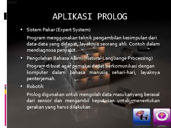 APLIKASI PROLOG Sistem Pakar (Expert System) Program menggunakan teknik pengambilan kesimpulan dari data-data yang