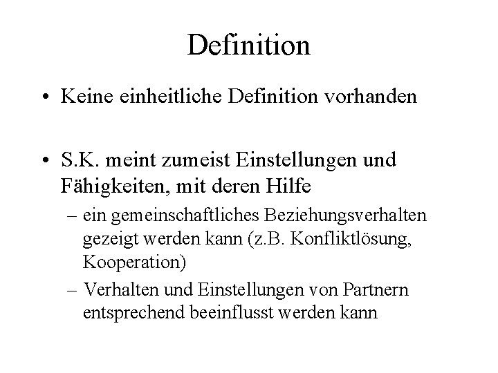 Definition • Keine einheitliche Definition vorhanden • S. K. meint zumeist Einstellungen und Fähigkeiten,