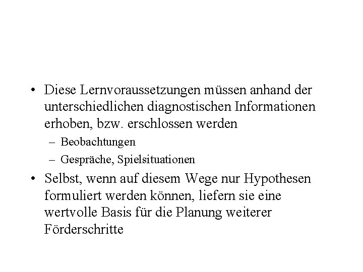  • Diese Lernvoraussetzungen müssen anhand der unterschiedlichen diagnostischen Informationen erhoben, bzw. erschlossen werden