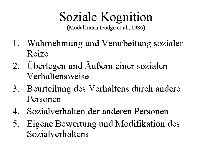 Soziale Kognition (Modell nach Dodge et al. , 1986) 1. Wahrnehmung und Verarbeitung sozialer