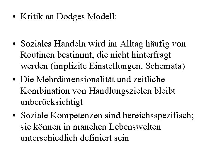  • Kritik an Dodges Modell: • Soziales Handeln wird im Alltag häufig von