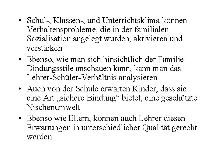  • Schul-, Klassen-, und Unterrichtsklima können Verhaltensprobleme, die in der familialen Sozialisation angelegt