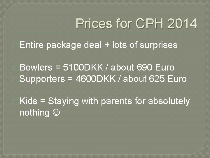 Prices for CPH 2014 �Entire package deal + lots of surprises �Bowlers = 5100