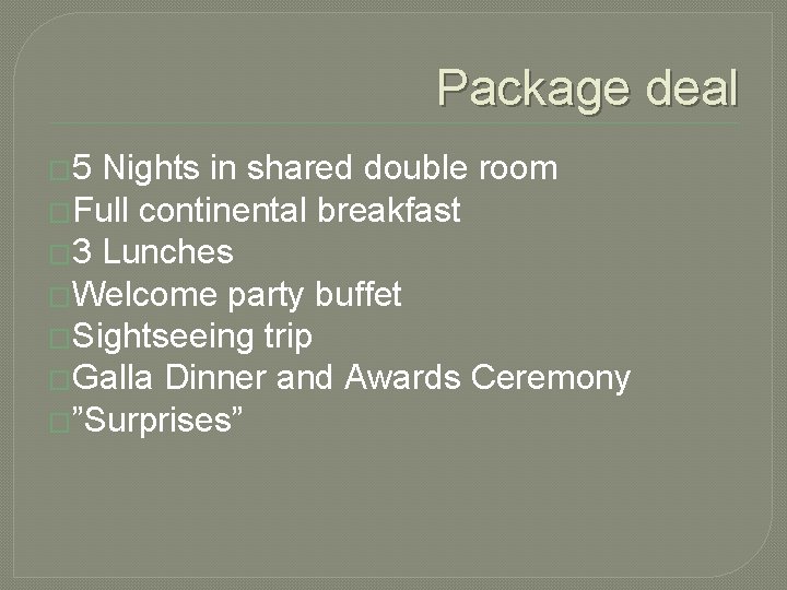 Package deal � 5 Nights in shared double room �Full continental breakfast � 3