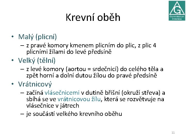 Krevní oběh • Malý (plicní) – z pravé komory kmenem plicním do plic, z Krevní oběh • Malý (plicní) – z pravé komory kmenem plicním do plic, z