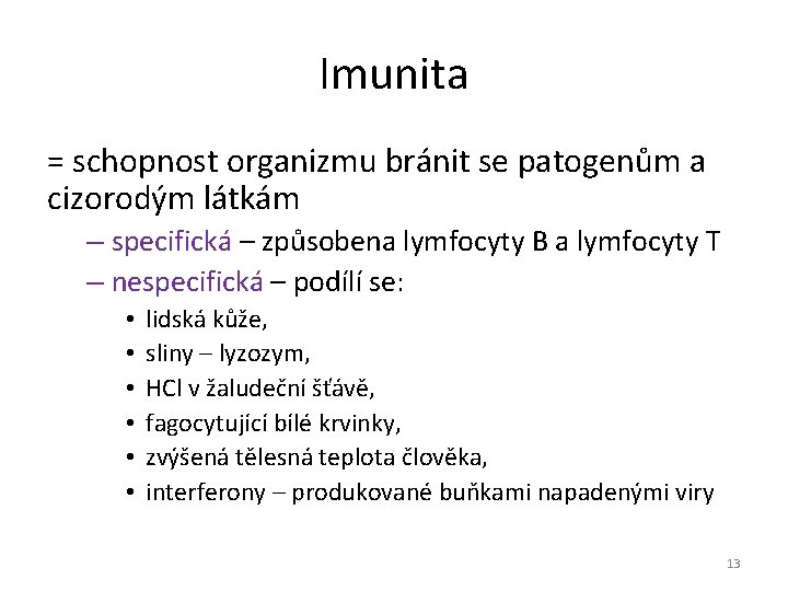 Imunita = schopnost organizmu bránit se patogenům a cizorodým látkám – specifická – způsobena Imunita = schopnost organizmu bránit se patogenům a cizorodým látkám – specifická – způsobena