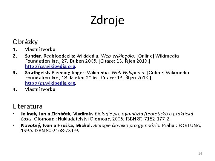 Zdroje Obrázky 1. 2. 3. 4. Vlastní tvorba Sundar. Redbloodcells: Wikidedia. Web Wikipedia. [Online]