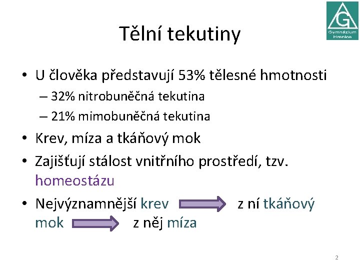 Tělní tekutiny • U člověka představují 53% tělesné hmotnosti – 32% nitrobuněčná tekutina –