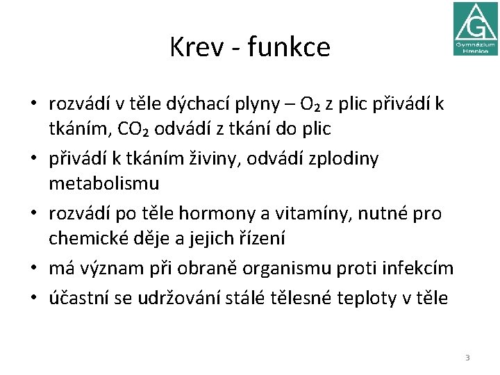 Krev - funkce • rozvádí v těle dýchací plyny – O₂ z plic přivádí Krev - funkce • rozvádí v těle dýchací plyny – O₂ z plic přivádí