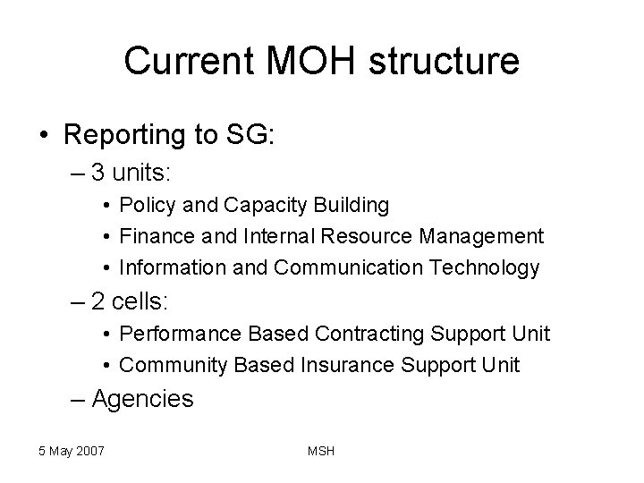 Current MOH structure • Reporting to SG: – 3 units: • Policy and Capacity