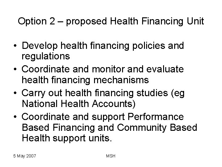 Option 2 – proposed Health Financing Unit • Develop health financing policies and regulations