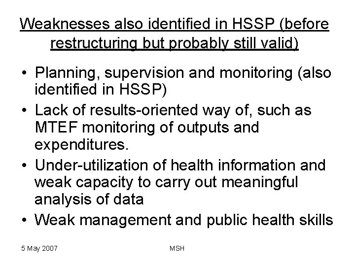 Weaknesses also identified in HSSP (before restructuring but probably still valid) • Planning, supervision