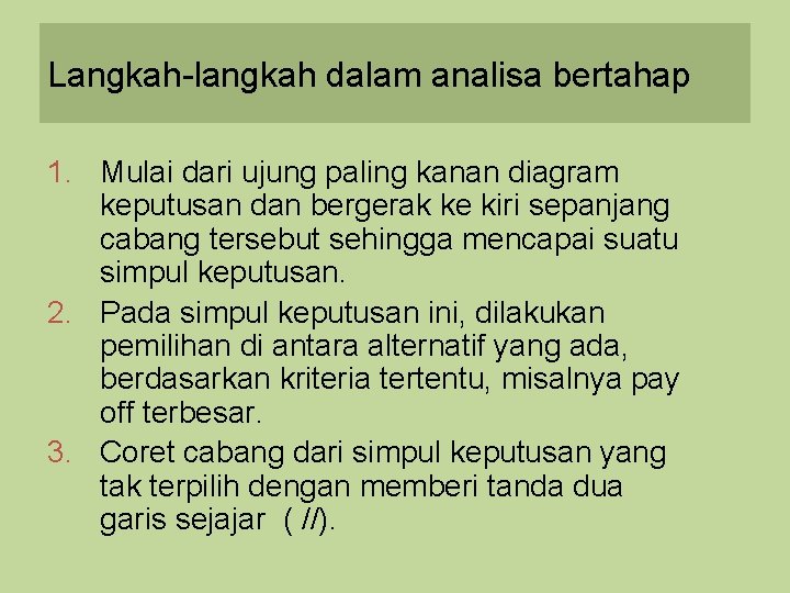 Langkah-langkah dalam analisa bertahap 1. Mulai dari ujung paling kanan diagram keputusan dan bergerak