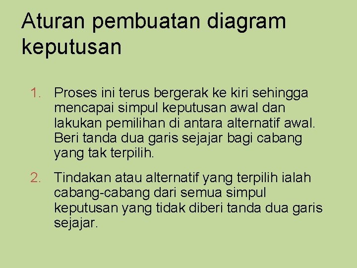 Aturan pembuatan diagram keputusan 1. Proses ini terus bergerak ke kiri sehingga mencapai simpul