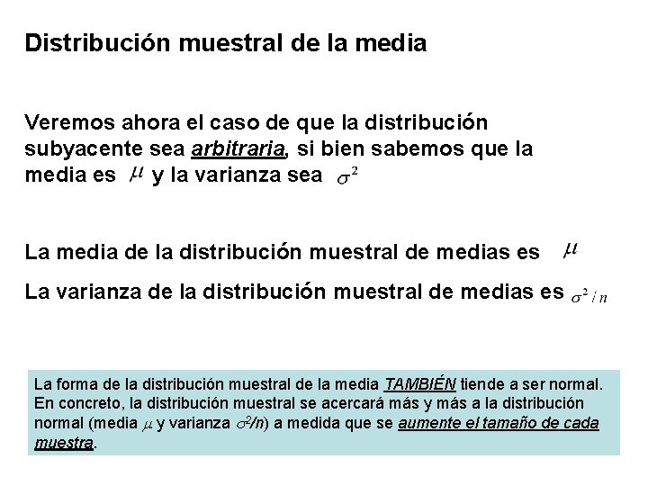 Distribución muestral de la media Veremos ahora el caso de que la distribución subyacente