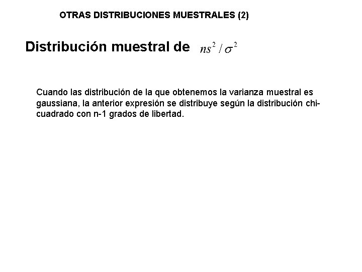 OTRAS DISTRIBUCIONES MUESTRALES (2) Distribución muestral de Cuando las distribución de la que obtenemos