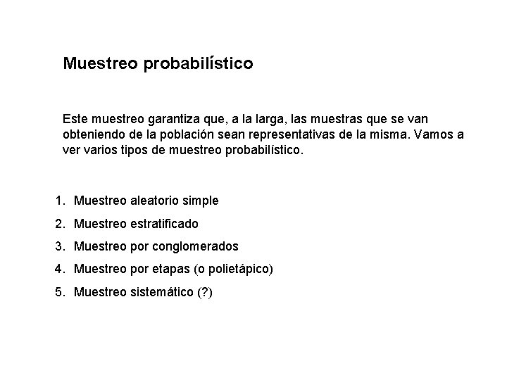 Muestreo probabilístico Este muestreo garantiza que, a la larga, las muestras que se van