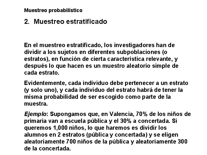 Muestreo probabilístico 2. Muestreo estratificado En el muestreo estratificado, los investigadores han de dividir