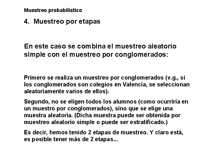 Muestreo probabilístico 4. Muestreo por etapas En este caso se combina el muestreo aleatorio