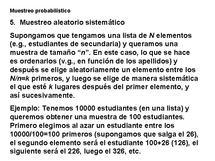 Muestreo probabilístico 5. Muestreo aleatorio sistemático Supongamos que tengamos una lista de N elementos