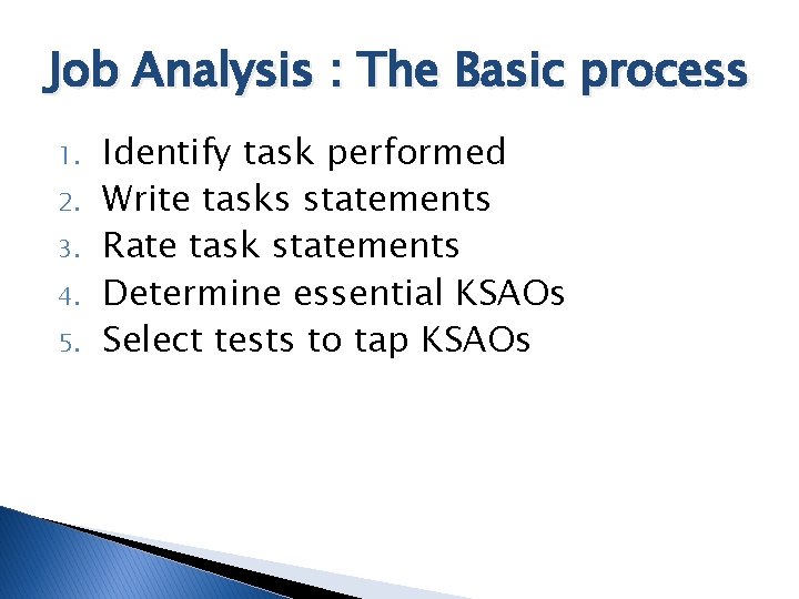 Job Analysis : The Basic process 1. 2. 3. 4. 5. Identify task performed