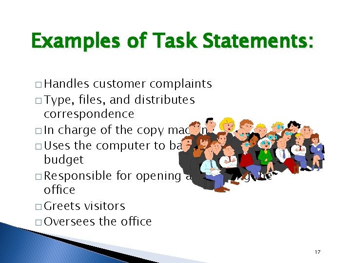 Examples of Task Statements: � Handles customer complaints � Type, files, and distributes correspondence