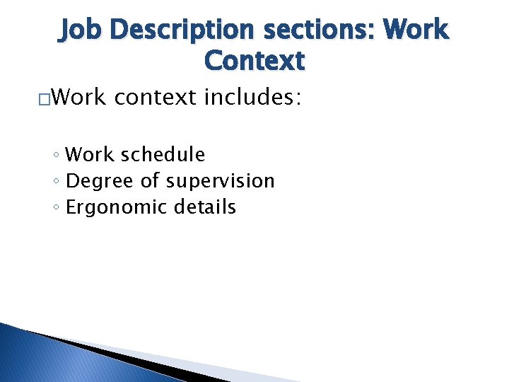 Job Description sections: Work Context �Work context includes: ◦ Work schedule ◦ Degree of