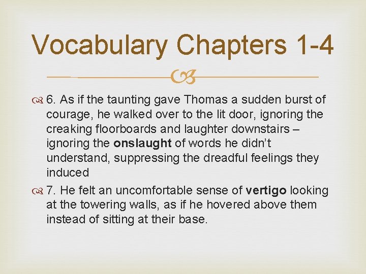 Vocabulary Chapters 1 -4 6. As if the taunting gave Thomas a sudden burst